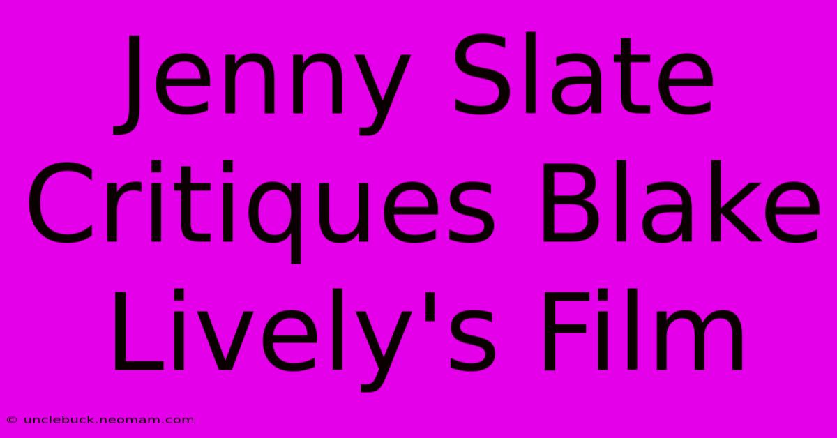 Jenny Slate Critiques Blake Lively's Film