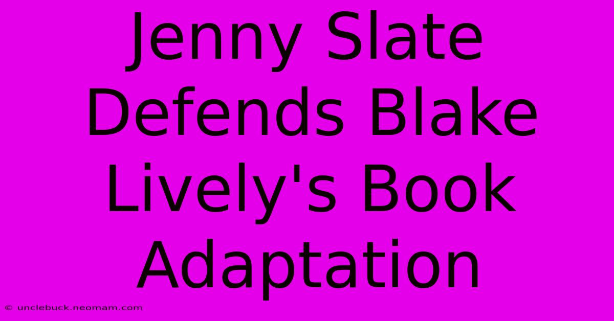 Jenny Slate Defends Blake Lively's Book Adaptation