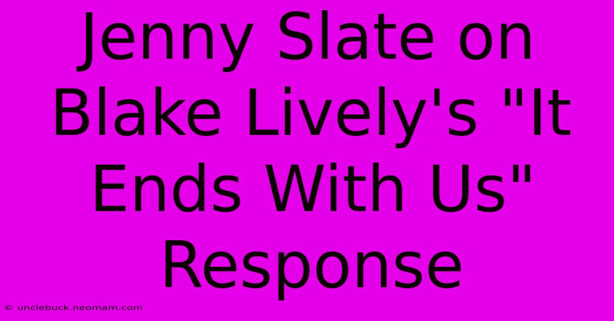 Jenny Slate On Blake Lively's 