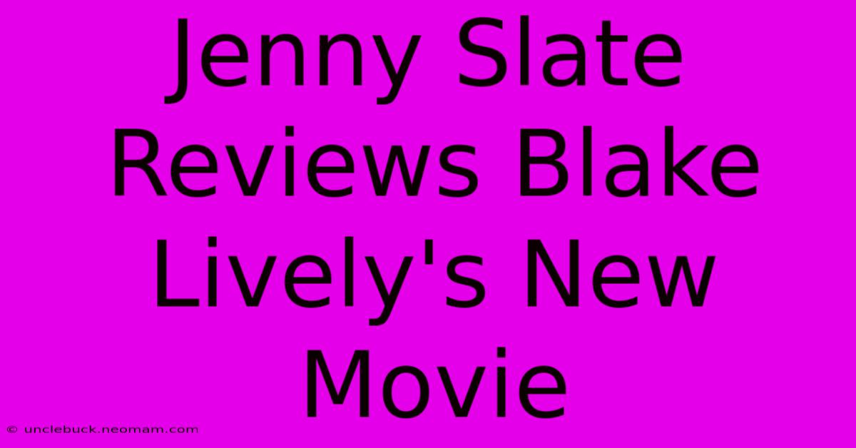 Jenny Slate Reviews Blake Lively's New Movie