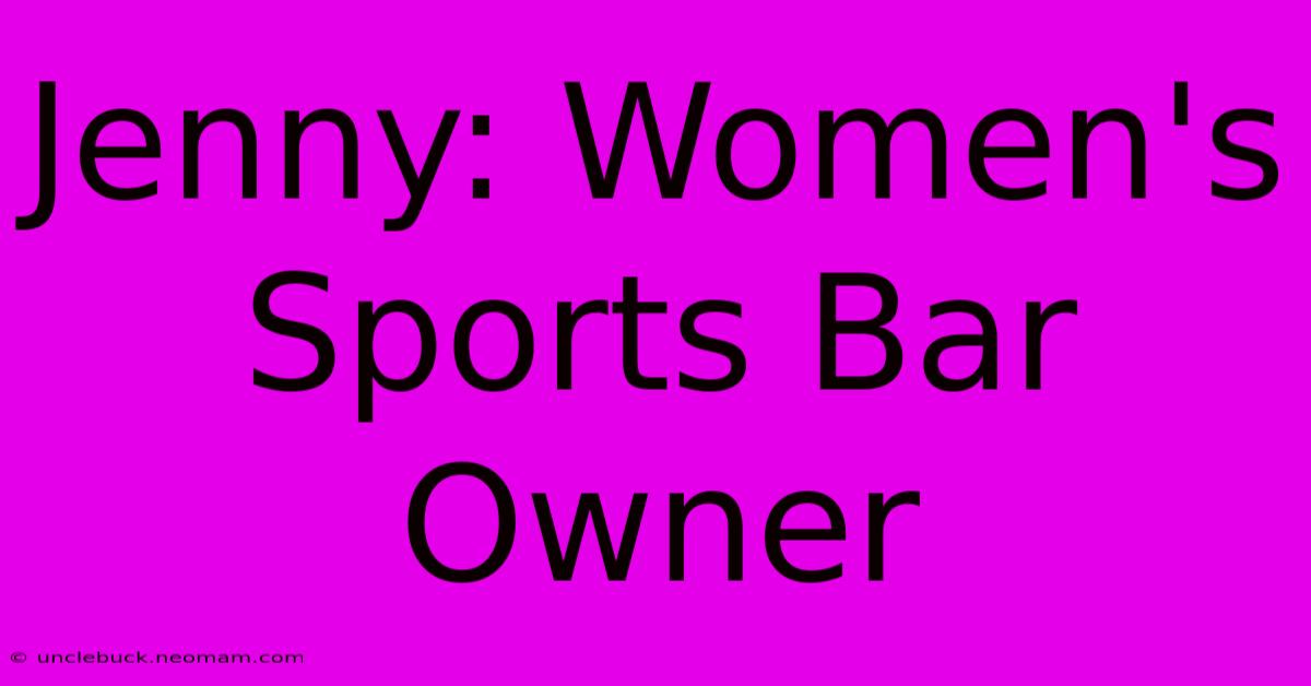 Jenny: Women's Sports Bar Owner