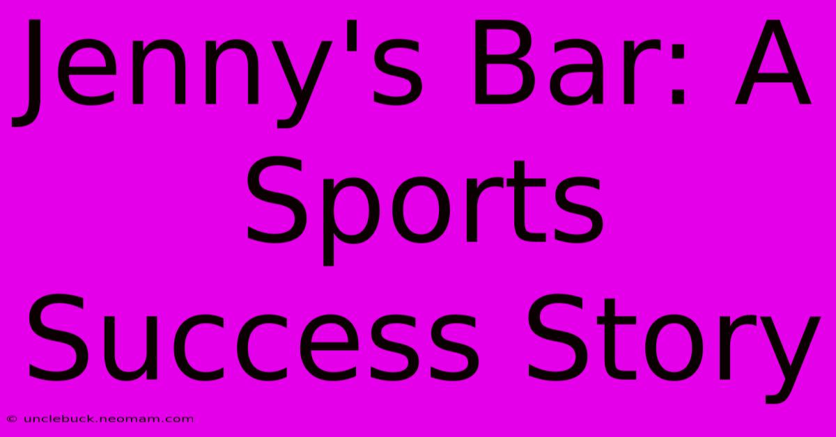 Jenny's Bar: A Sports Success Story