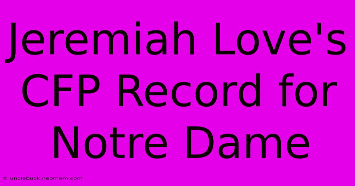 Jeremiah Love's CFP Record For Notre Dame