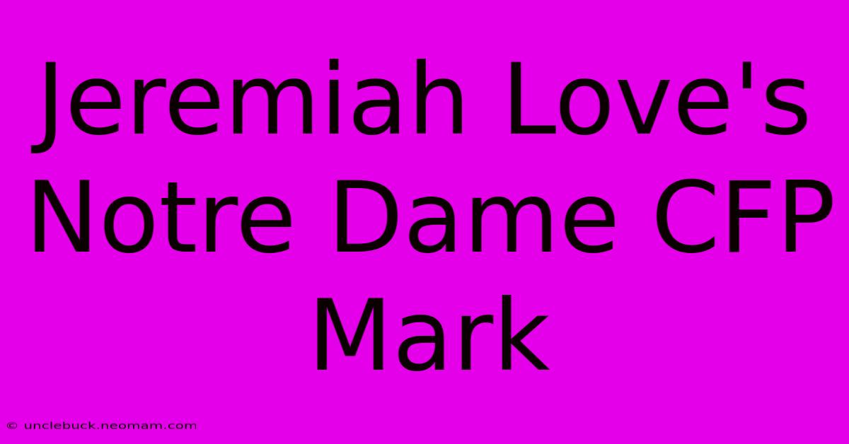 Jeremiah Love's Notre Dame CFP Mark