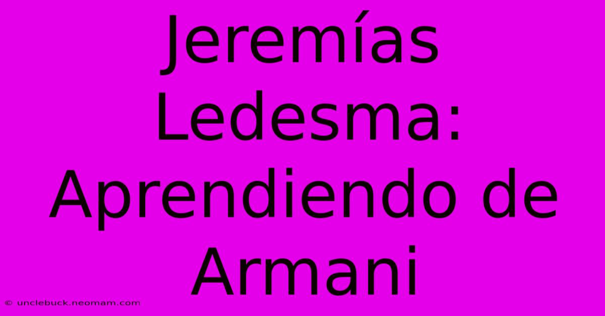 Jeremías Ledesma: Aprendiendo De Armani