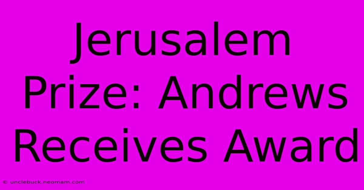 Jerusalem Prize: Andrews Receives Award