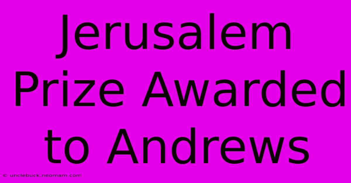 Jerusalem Prize Awarded To Andrews