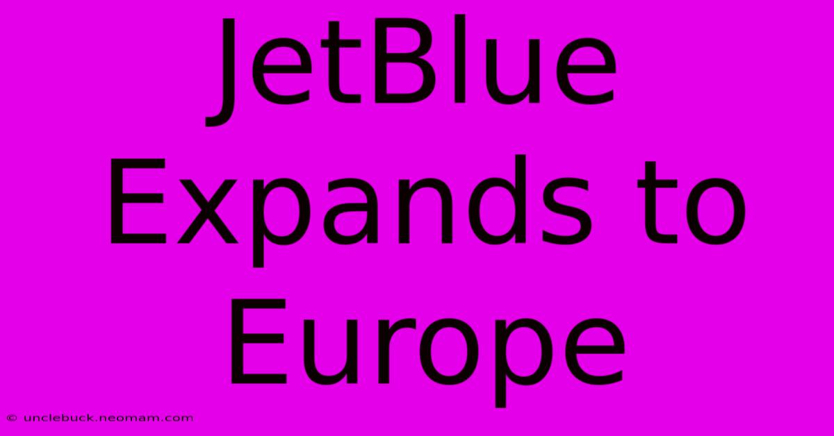 JetBlue Expands To Europe