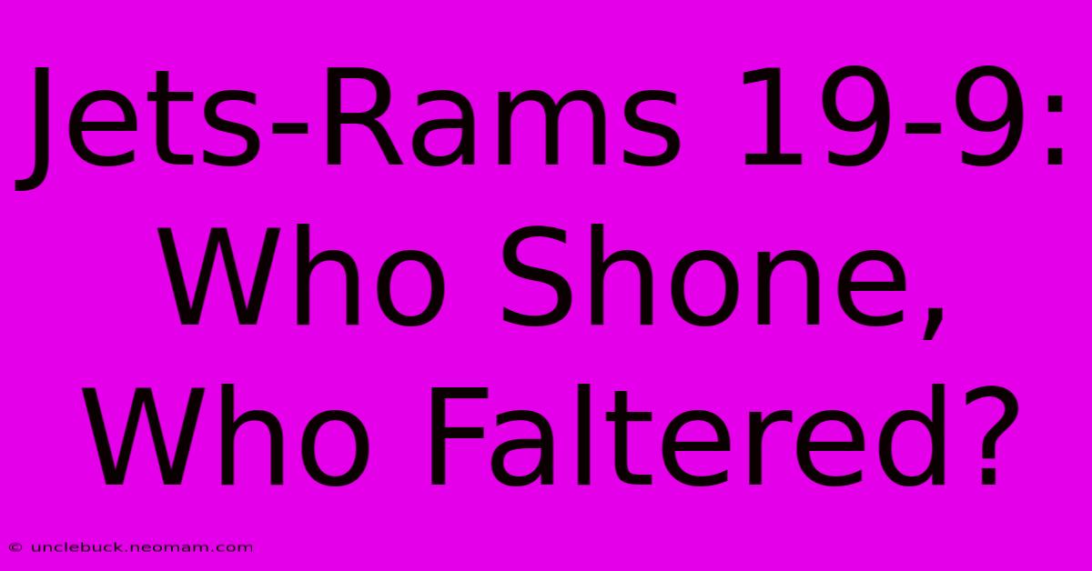 Jets-Rams 19-9: Who Shone, Who Faltered?