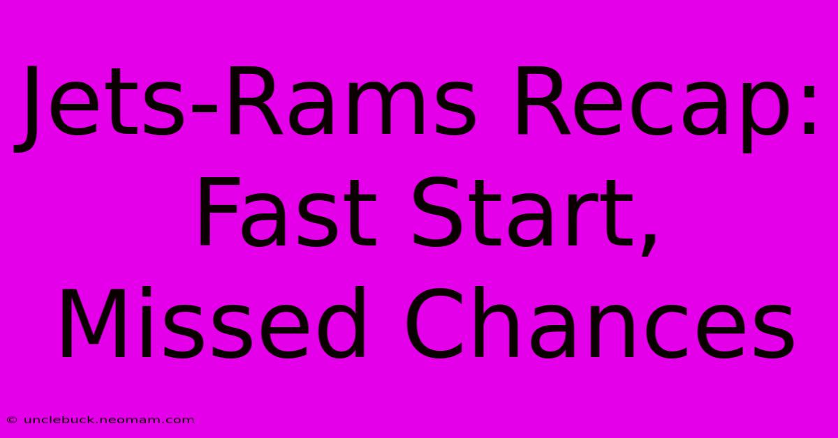 Jets-Rams Recap: Fast Start, Missed Chances