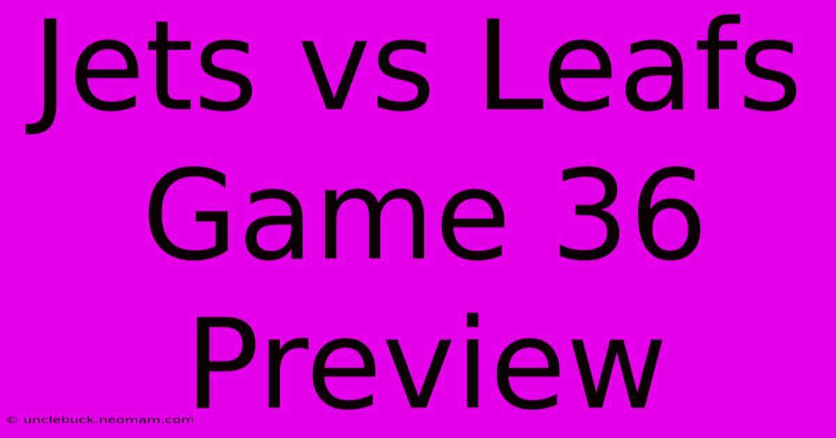 Jets Vs Leafs Game 36 Preview