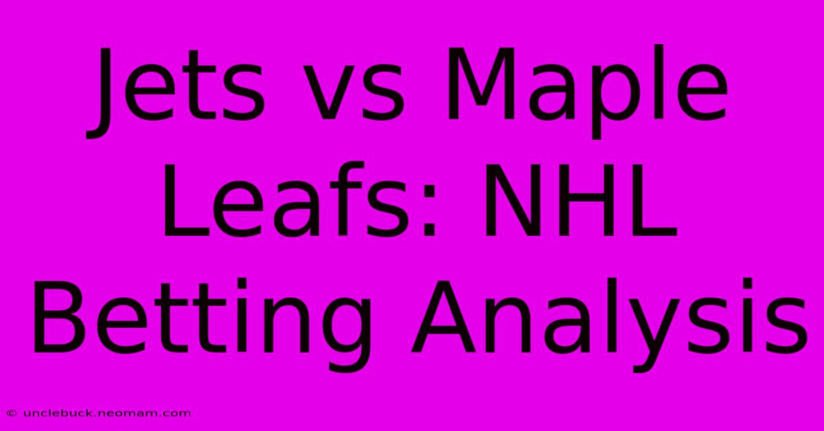 Jets Vs Maple Leafs: NHL Betting Analysis