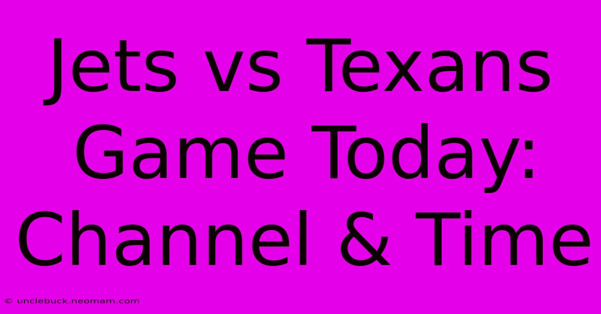 Jets Vs Texans Game Today: Channel & Time