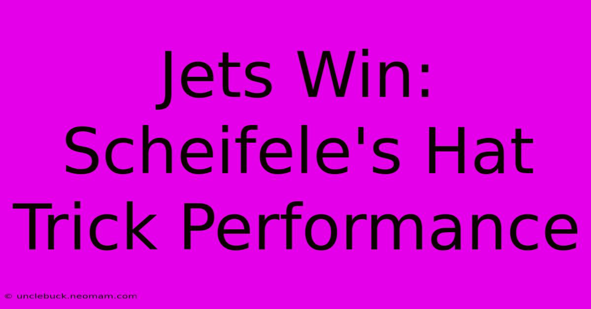 Jets Win: Scheifele's Hat Trick Performance