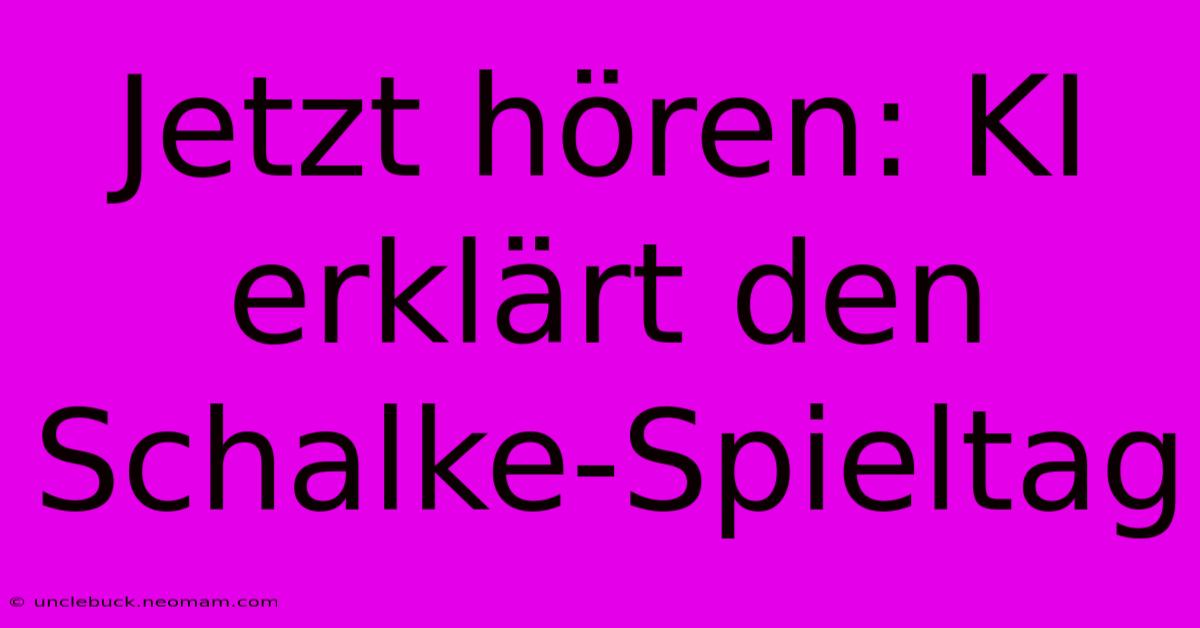 Jetzt Hören: KI Erklärt Den Schalke-Spieltag