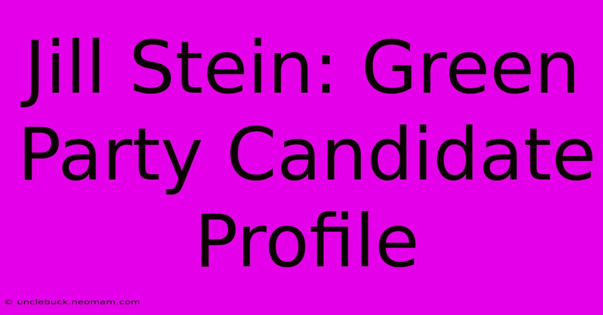 Jill Stein: Green Party Candidate Profile