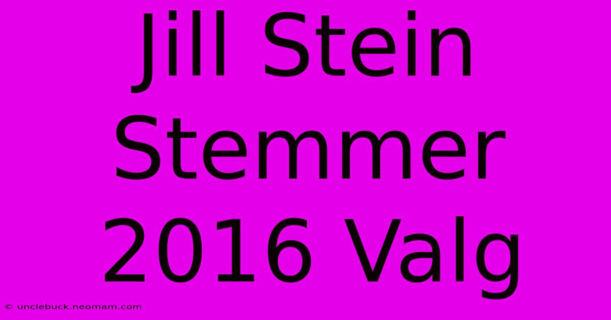 Jill Stein Stemmer 2016 Valg