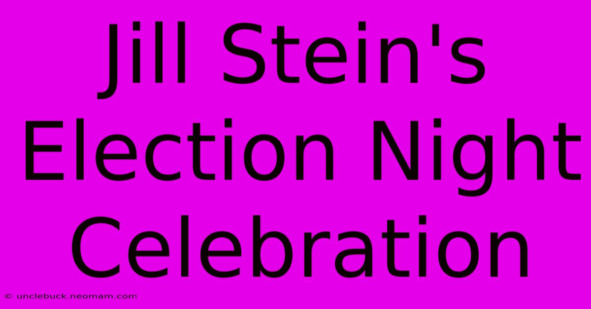 Jill Stein's Election Night Celebration