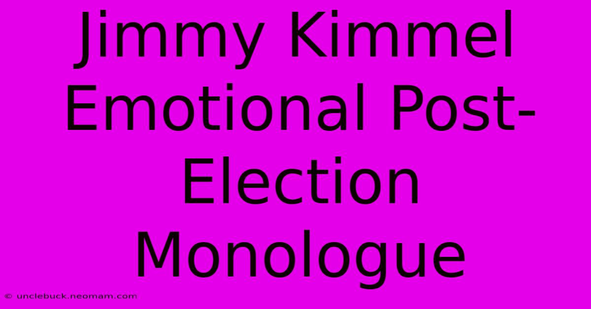 Jimmy Kimmel Emotional Post-Election Monologue