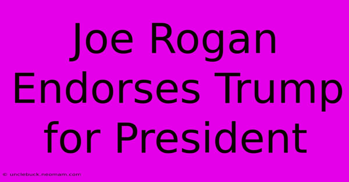 Joe Rogan Endorses Trump For President 