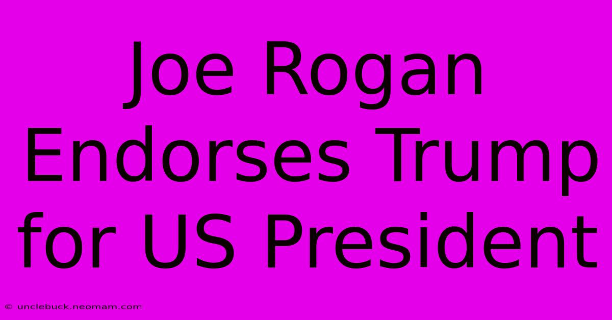 Joe Rogan Endorses Trump For US President