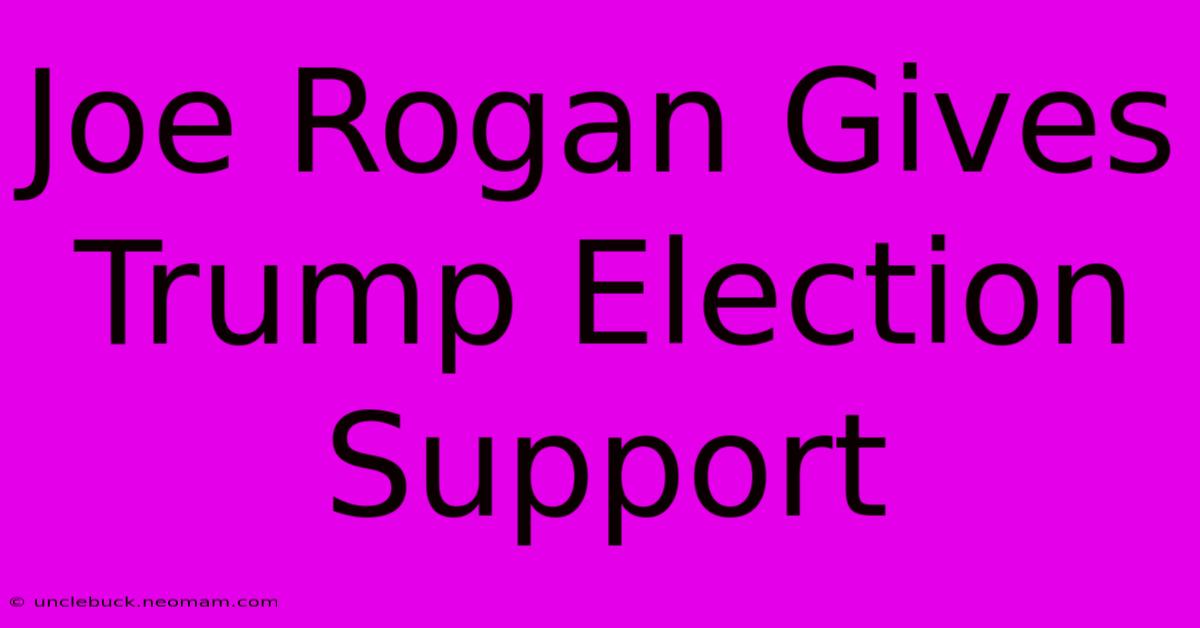 Joe Rogan Gives Trump Election Support