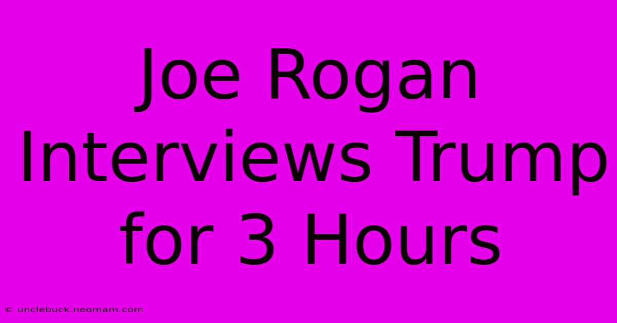 Joe Rogan Interviews Trump For 3 Hours