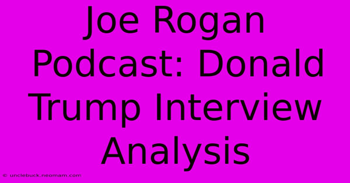 Joe Rogan Podcast: Donald Trump Interview Analysis