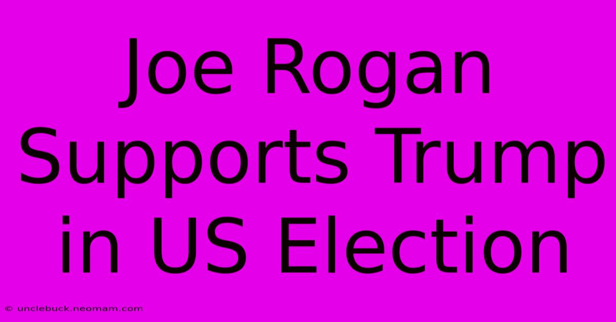 Joe Rogan Supports Trump In US Election