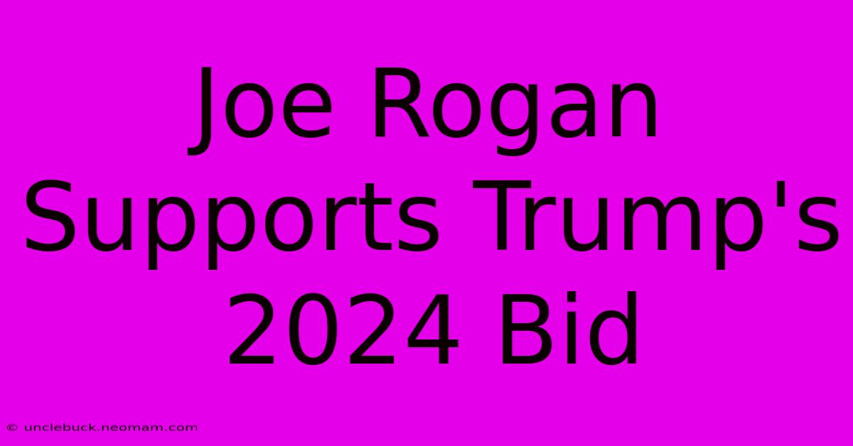 Joe Rogan Supports Trump's 2024 Bid