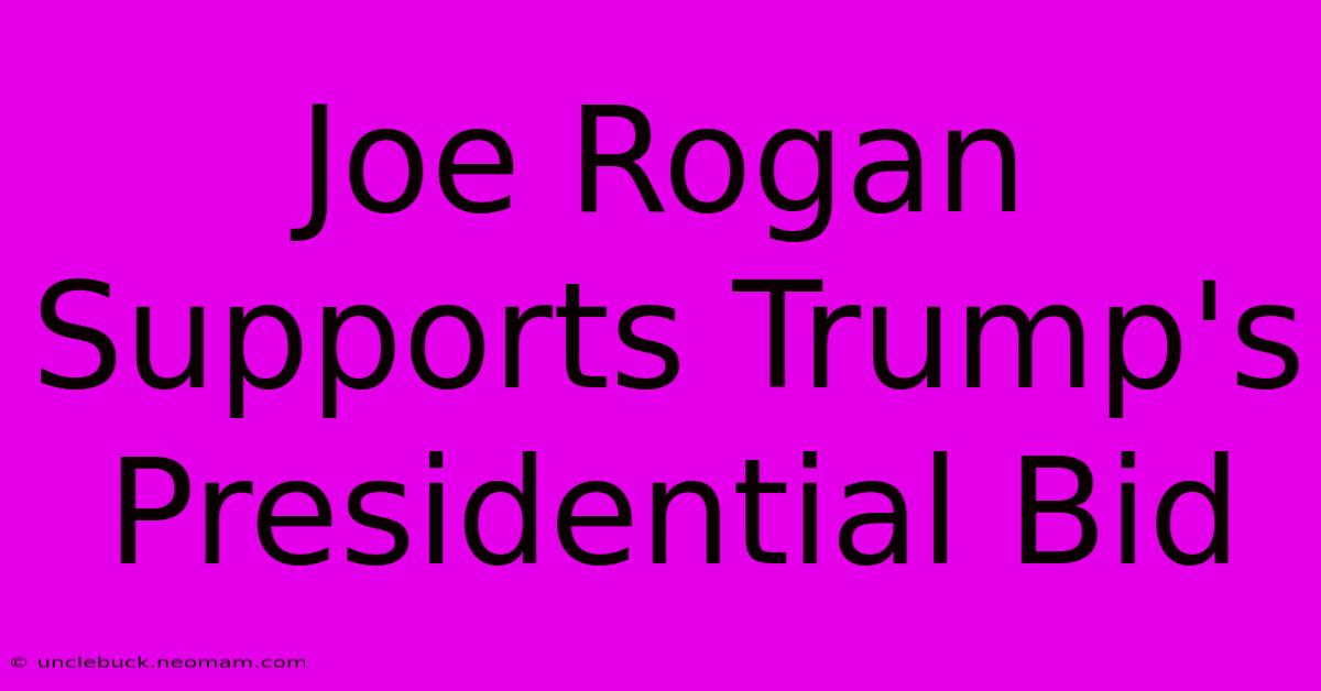 Joe Rogan Supports Trump's Presidential Bid