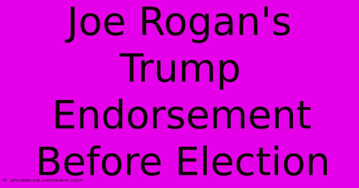 Joe Rogan's Trump Endorsement Before Election 