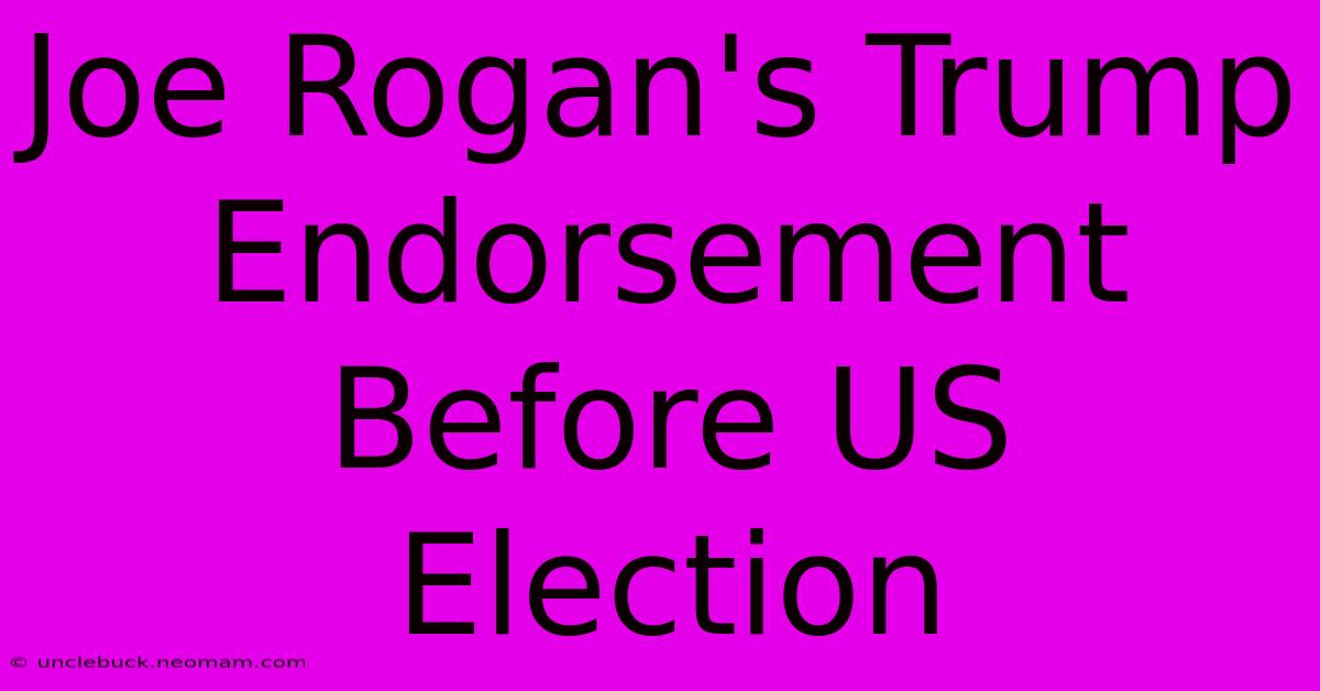 Joe Rogan's Trump Endorsement Before US Election