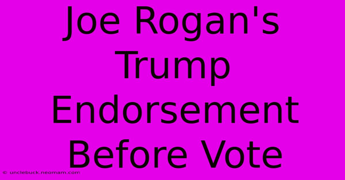 Joe Rogan's Trump Endorsement Before Vote