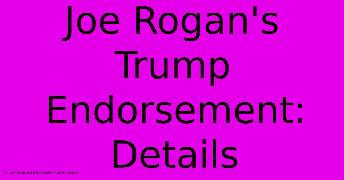 Joe Rogan's Trump Endorsement: Details