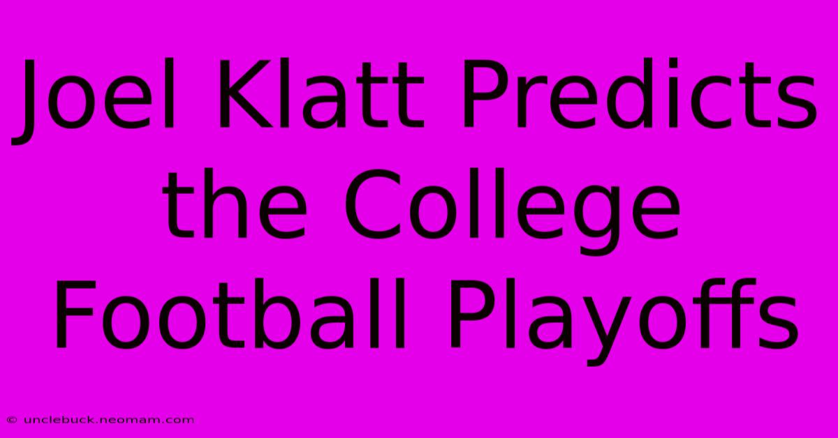 Joel Klatt Predicts The College Football Playoffs