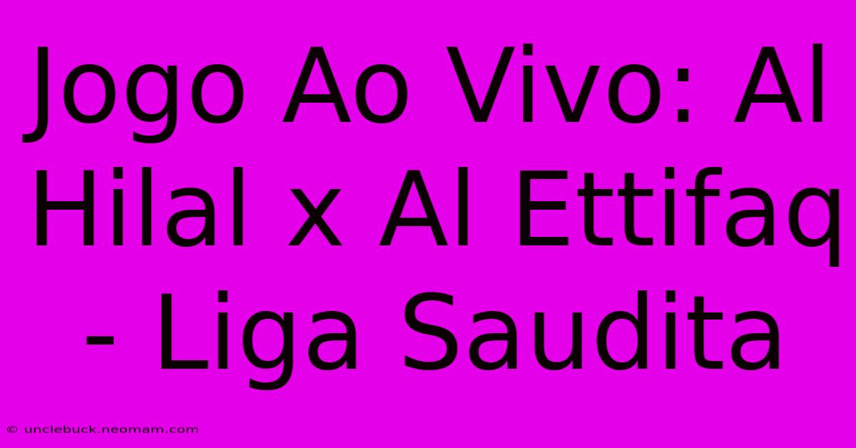 Jogo Ao Vivo: Al Hilal X Al Ettifaq - Liga Saudita 