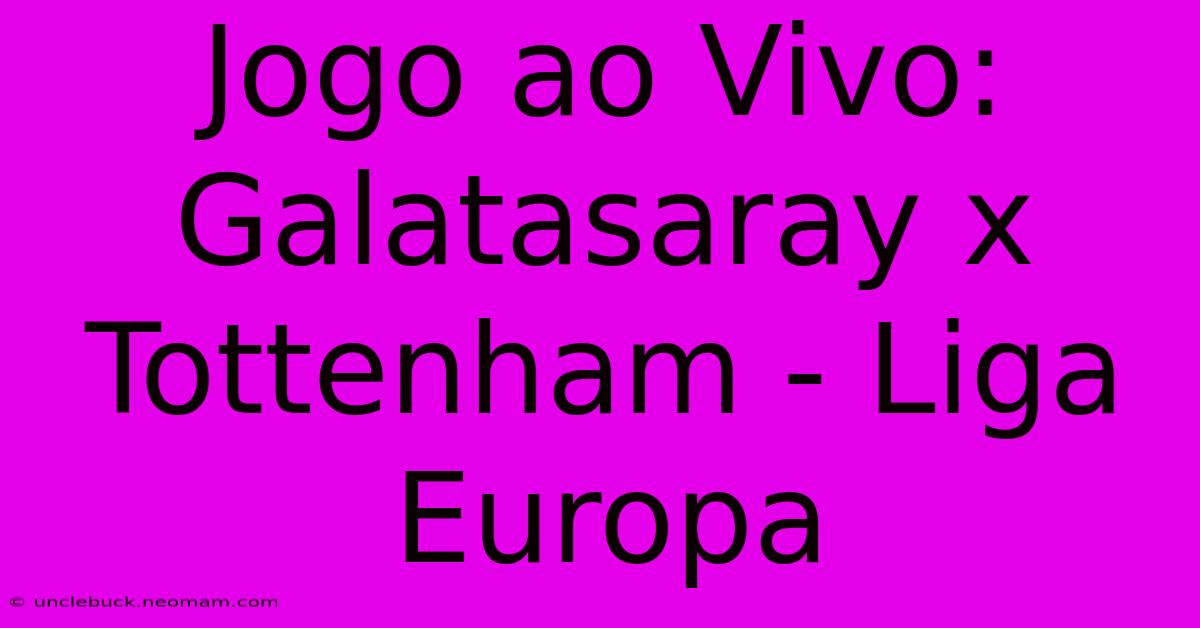 Jogo Ao Vivo: Galatasaray X Tottenham - Liga Europa 