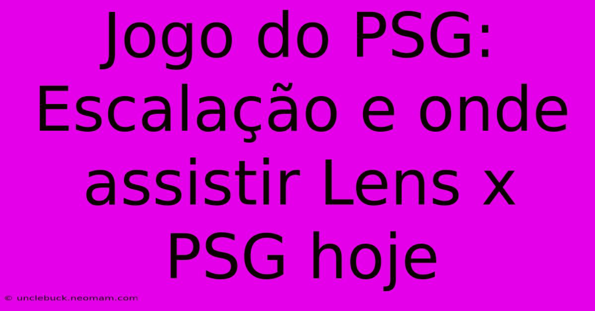 Jogo Do PSG: Escalação E Onde Assistir Lens X PSG Hoje