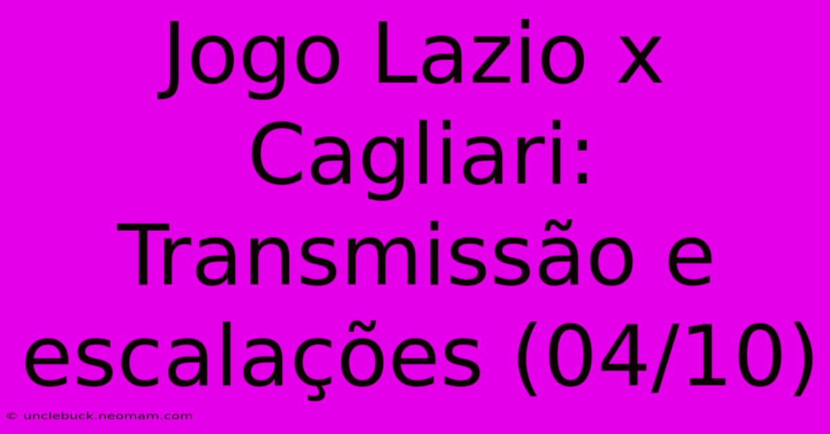 Jogo Lazio X Cagliari: Transmissão E Escalações (04/10)