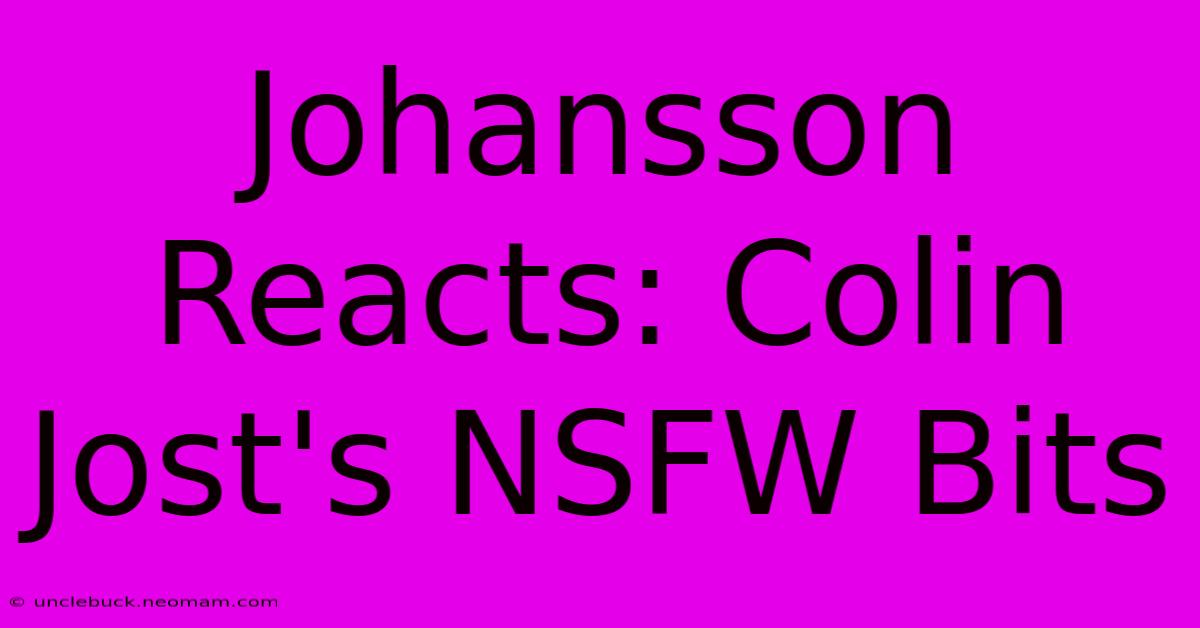 Johansson Reacts: Colin Jost's NSFW Bits