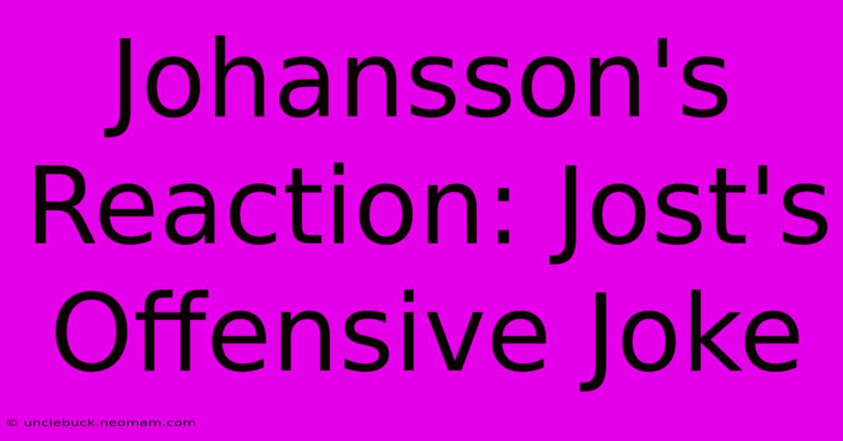 Johansson's Reaction: Jost's Offensive Joke