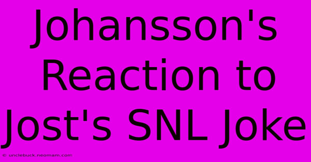 Johansson's Reaction To Jost's SNL Joke