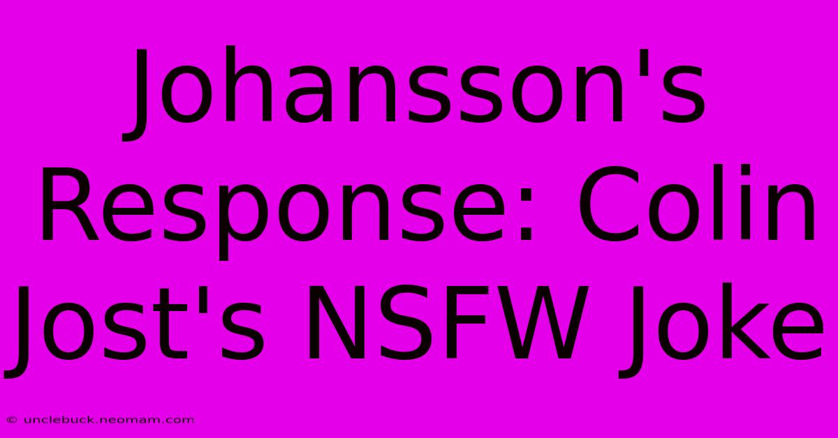 Johansson's Response: Colin Jost's NSFW Joke