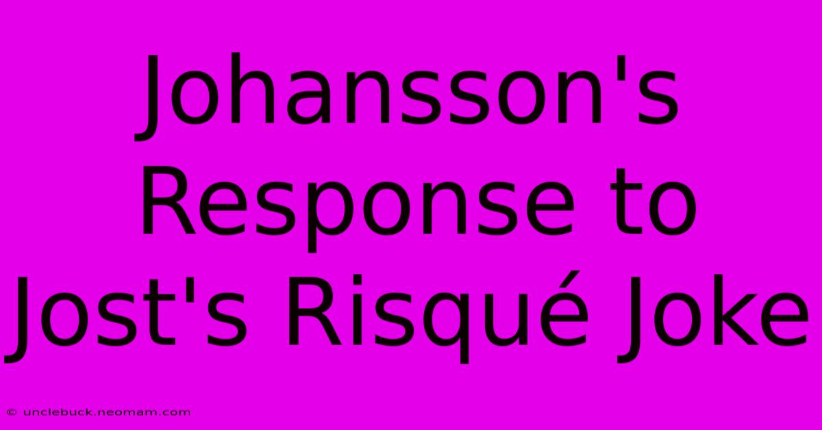 Johansson's Response To Jost's Risqué Joke