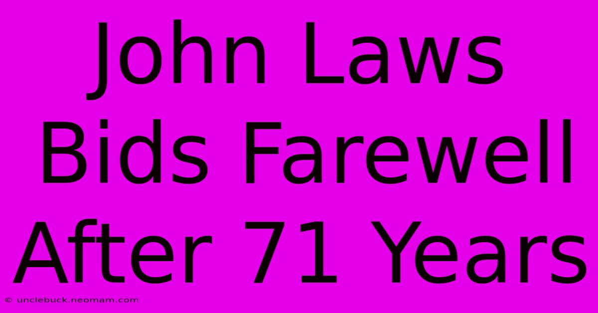 John Laws Bids Farewell After 71 Years