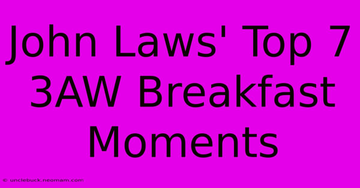 John Laws' Top 7 3AW Breakfast Moments