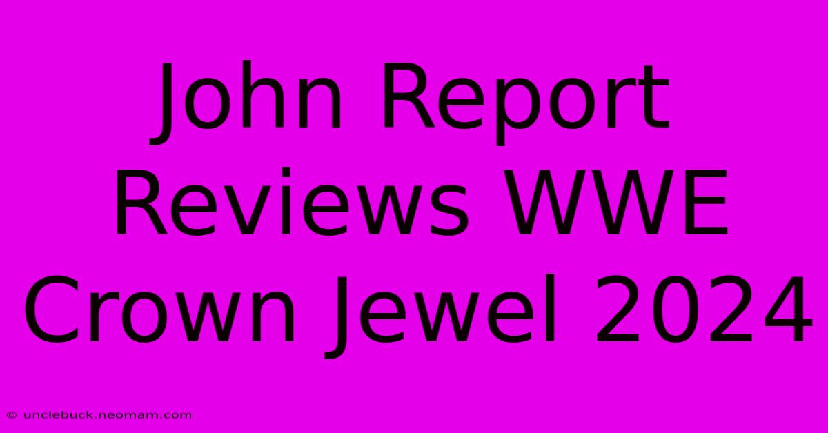 John Report Reviews WWE Crown Jewel 2024