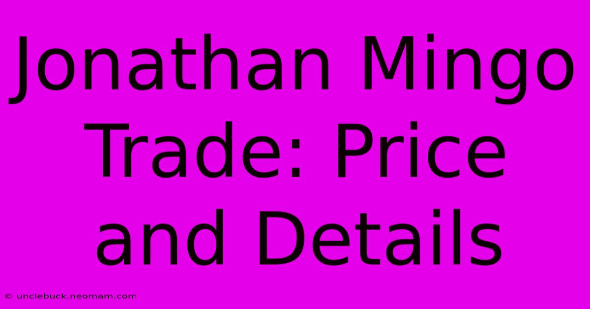 Jonathan Mingo Trade: Price And Details 