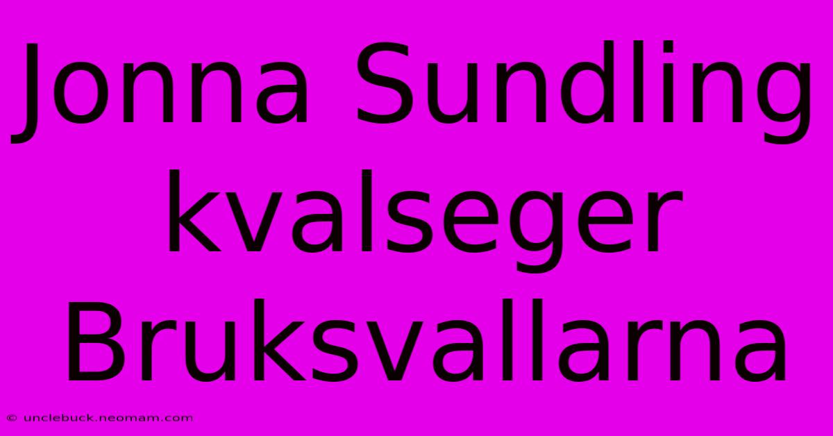 Jonna Sundling Kvalseger Bruksvallarna